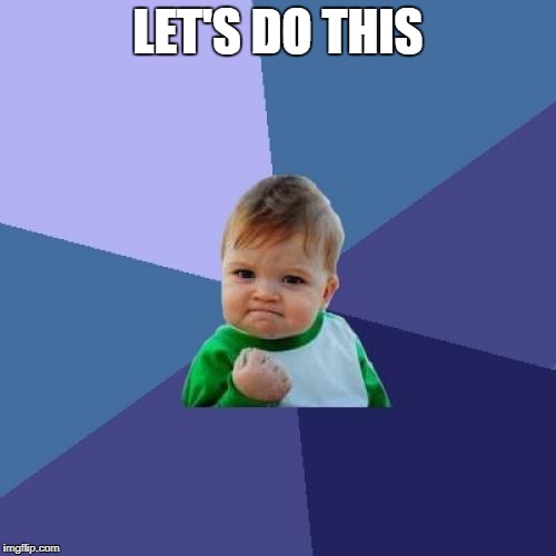 Success Kid Meme | LET'S DO THIS | image tagged in memes,success kid | made w/ Imgflip meme maker