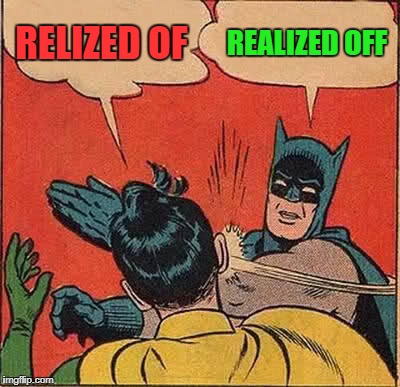 Batman Slapping Robin Meme | RELIZED OF REALIZED OFF | image tagged in memes,batman slapping robin | made w/ Imgflip meme maker