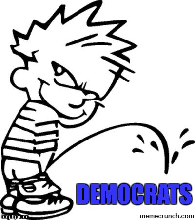 piss on... | DEMOCRATS | image tagged in piss on | made w/ Imgflip meme maker