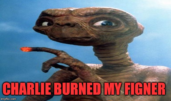 CHARLIE BURNED MY FIGNER | made w/ Imgflip meme maker