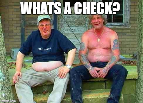 Redneck School2 | WHATS A CHECK? | image tagged in redneck school2 | made w/ Imgflip meme maker