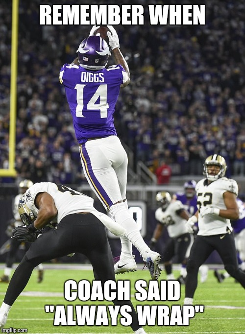 Diggs for 61 | REMEMBER WHEN; COACH SAID "ALWAYS WRAP" | image tagged in diggs for 61 | made w/ Imgflip meme maker