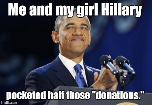 Me and my girl Hillary pocketed half those "donations." | made w/ Imgflip meme maker