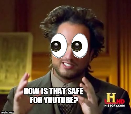 Ancient Aliens Meme | HOW IS THAT SAFE FOR YOUTUBE? | image tagged in memes,ancient aliens | made w/ Imgflip meme maker