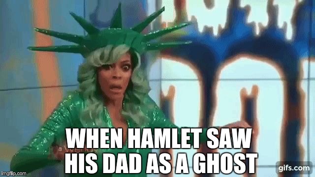 Wendy Williams Faint | WHEN HAMLET SAW HIS DAD AS A GHOST | image tagged in wendy williams faint | made w/ Imgflip meme maker