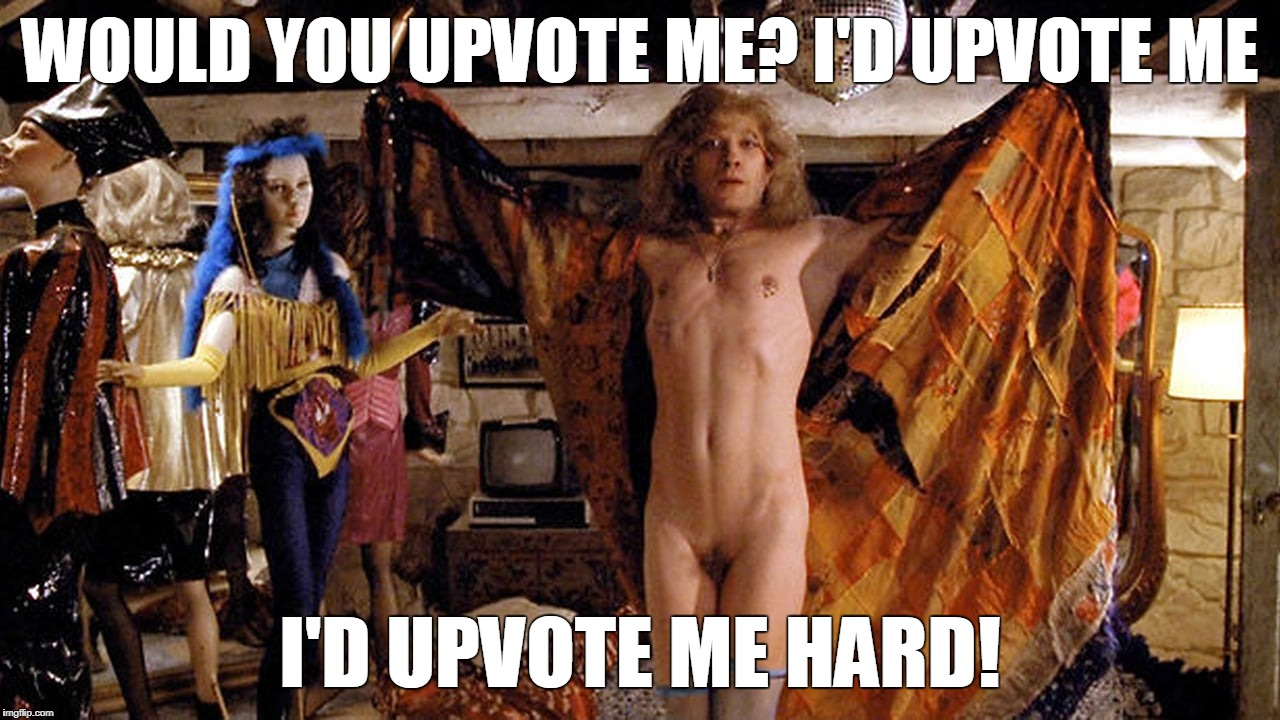 WOULD YOU UPVOTE ME? I'D UPVOTE ME; I'D UPVOTE ME HARD! | made w/ Imgflip meme maker