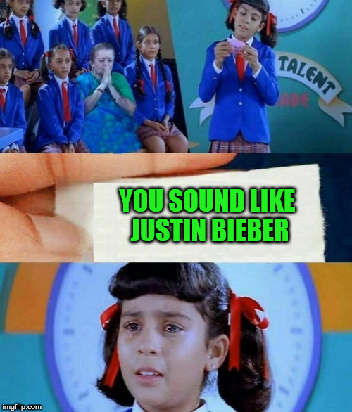 Another template DEEP in the user section | YOU SOUND LIKE JUSTIN BIEBER | image tagged in girl cried after reading note | made w/ Imgflip meme maker