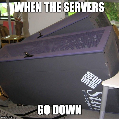 Call IT | WHEN THE SERVERS; GO DOWN | image tagged in it crowd,servers,geek | made w/ Imgflip meme maker
