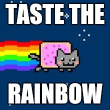 Nyan Cat | TASTE THE; RAINBOW | image tagged in nyan cat | made w/ Imgflip meme maker