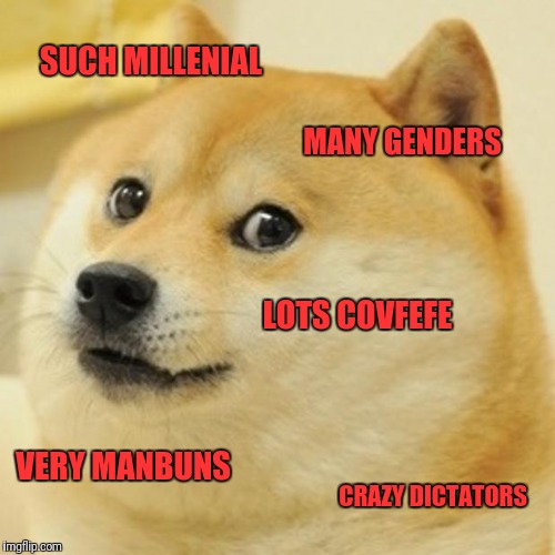Doge Meme | SUCH MILLENIAL; MANY GENDERS; LOTS COVFEFE; VERY MANBUNS; CRAZY DICTATORS | image tagged in memes,doge | made w/ Imgflip meme maker