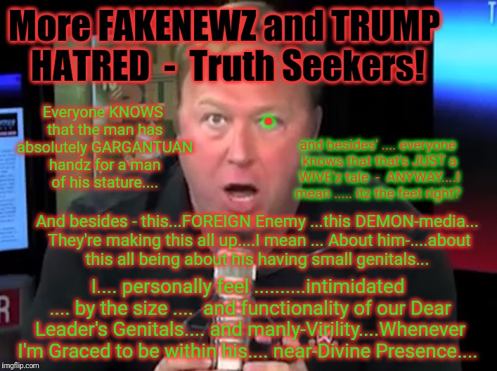 More FAKENEWZ and TRUMP HATRED  -  Truth Seekers! Everyone KNOWS that the man has absolutely GARGANTUAN handz for a man of his stature.... a | made w/ Imgflip meme maker