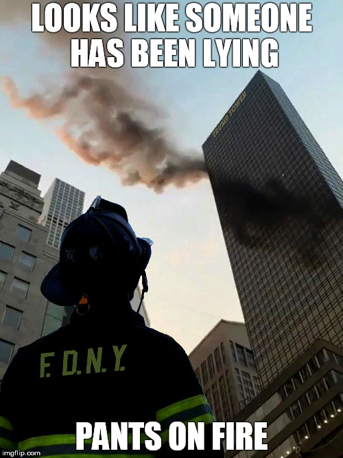 Trump Tower Fire New York City | LOOKS LIKE SOMEONE HAS BEEN LYING; PANTS ON FIRE | image tagged in firefighter,nyc,trump,fdny,trump tower,new york | made w/ Imgflip meme maker