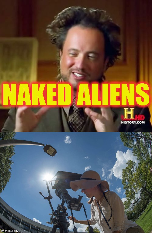 Naked aliens | NAKED ALIENS | image tagged in memes,naked aliens,aliens | made w/ Imgflip meme maker