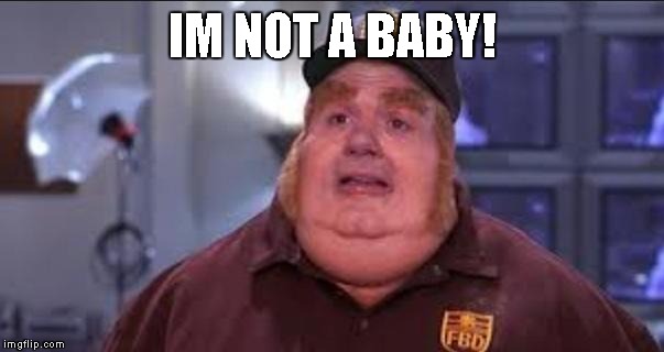 Phat | IM NOT A BABY! | image tagged in phat | made w/ Imgflip meme maker