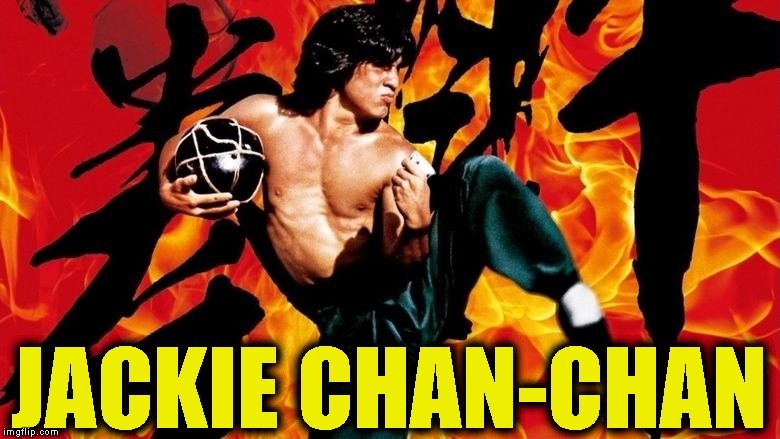 The Drunken Master | JACKIE CHAN-CHAN | image tagged in memes,the drunken master,jackie chan,jackie chan-chan,martial arts | made w/ Imgflip meme maker
