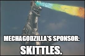 MG's sponsor | MECHAGODZILLA'S SPONSOR:; SKITTLES. | image tagged in skittles,godzilla,memes | made w/ Imgflip meme maker