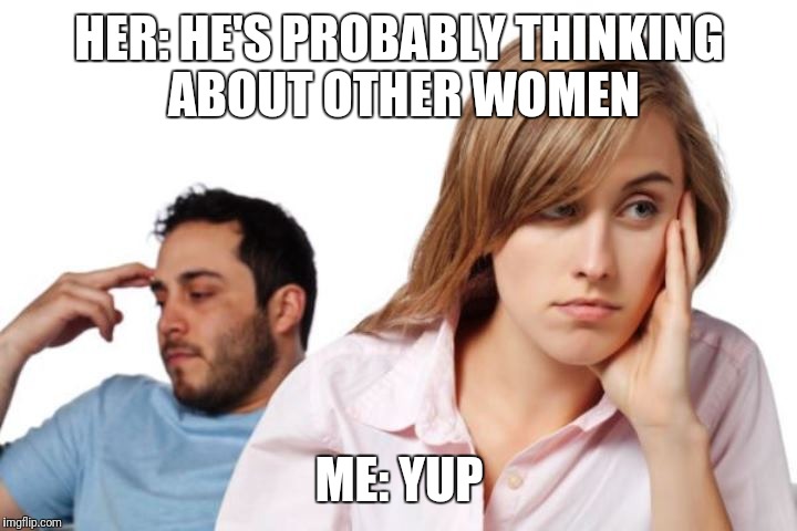 the-20-best-he-s-probably-thinking-about-other-girls-memes-funny