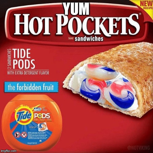 This looks good | YUM | image tagged in tide pods,hot pockets,memes | made w/ Imgflip meme maker