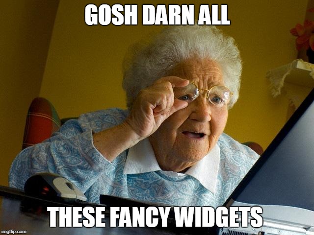 Grandma Finds The Internet Meme | GOSH DARN ALL; THESE FANCY WIDGETS | image tagged in memes,grandma finds the internet | made w/ Imgflip meme maker