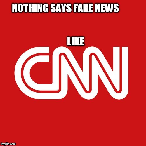 CNN very fake news | NOTHING SAYS FAKE NEWS













                                                                      LIKE | image tagged in cnn very fake news | made w/ Imgflip meme maker