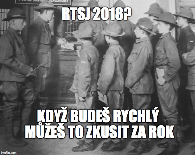 BOY SCOUTS 100 YEARS AGO | RTSJ 2018? KDYŽ BUDEŠ RYCHLÝ MŮŽEŠ TO ZKUSIT ZA ROK | image tagged in boy scouts 100 years ago | made w/ Imgflip meme maker