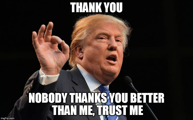 THANK YOU; NOBODY THANKS YOU BETTER THAN ME, TRUST ME | made w/ Imgflip meme maker