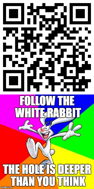 FOLLOW THE WHITE RABBIT; THE HOLE IS DEEPER THAN YOU THINK | made w/ Imgflip meme maker