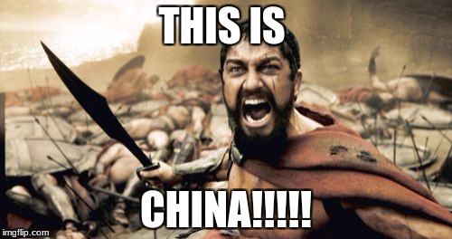 Sparta Leonidas | THIS IS; CHINA!!!!! | image tagged in memes,sparta leonidas | made w/ Imgflip meme maker