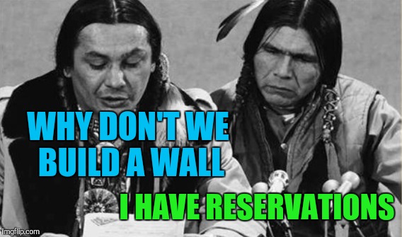 WHY DON'T WE BUILD A WALL I HAVE RESERVATIONS | made w/ Imgflip meme maker