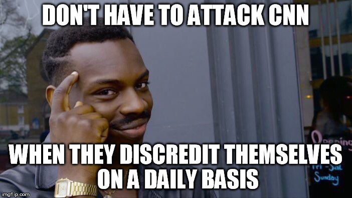 Roll Safe Think About It Meme | DON'T HAVE TO ATTACK CNN WHEN THEY DISCREDIT THEMSELVES ON A DAILY BASIS | image tagged in memes,roll safe think about it | made w/ Imgflip meme maker