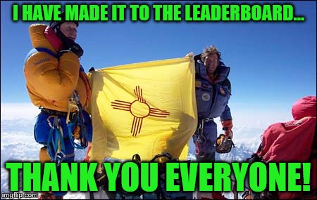 Thank you everyone for helping me with achieving this... I luv u all. | I HAVE MADE IT TO THE LEADERBOARD... THANK YOU EVERYONE! | image tagged in gary johnson climbs mount everest,memes,thank you,leaderboard | made w/ Imgflip meme maker