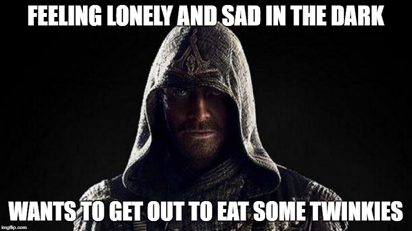 Assassin's Creed meme #1 | FEELING LONELY AND SAD IN THE DARK; WANTS TO GET OUT TO EAT SOME TWINKIES | image tagged in feeling lonely is wrong p | made w/ Imgflip meme maker