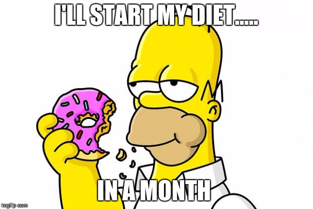 Homer Simpson Donut | I'LL START MY DIET..... IN A MONTH | image tagged in homer simpson donut | made w/ Imgflip meme maker