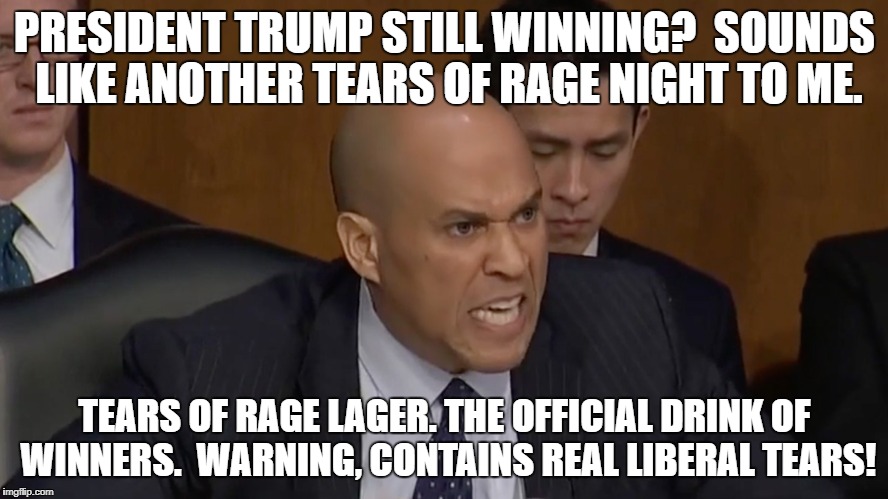 Cory Booker Tears of Rage Lager | PRESIDENT TRUMP STILL WINNING?  SOUNDS LIKE ANOTHER TEARS OF RAGE NIGHT TO ME. TEARS OF RAGE LAGER. THE OFFICIAL DRINK OF WINNERS.  WARNING, CONTAINS REAL LIBERAL TEARS! | image tagged in president trump,cory booker,tears of rage,maga,shithole,memes | made w/ Imgflip meme maker