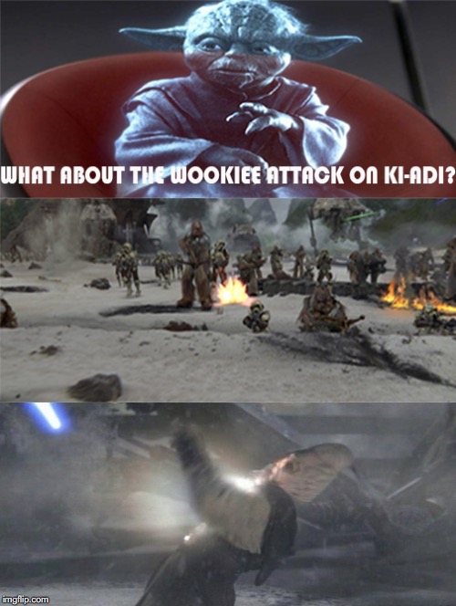 What About The Wookiee Attack on Ki-Adi? | image tagged in memes,star wars,ki-adi-mundi,wookiee,humor | made w/ Imgflip meme maker