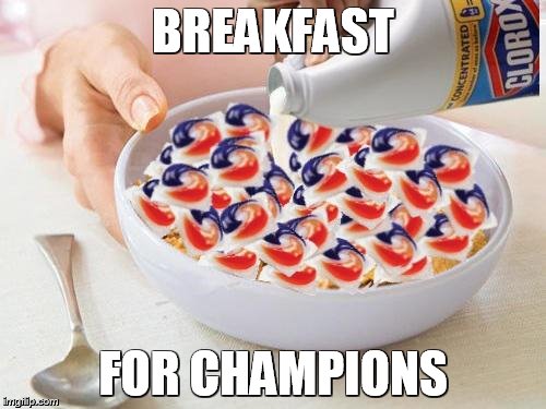 BREAKFAST; FOR CHAMPIONS | image tagged in tide pods | made w/ Imgflip meme maker