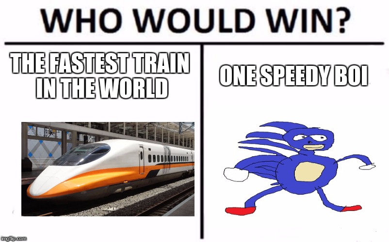 Who Would Win? | THE FASTEST TRAIN IN THE WORLD; ONE SPEEDY BOI | image tagged in memes,who would win | made w/ Imgflip meme maker