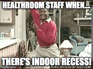 happy dance | HEALTHROOM STAFF WHEN.... THERE'S INDOOR RECESS! | image tagged in happy dance | made w/ Imgflip meme maker