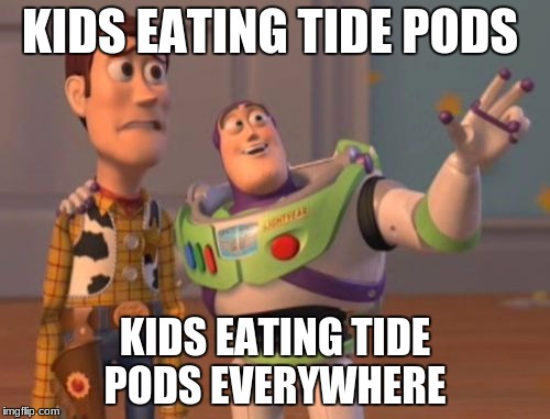 X, X Everywhere | KIDS EATING TIDE PODS; KIDS EATING TIDE PODS EVERYWHERE | image tagged in memes,x x everywhere | made w/ Imgflip meme maker