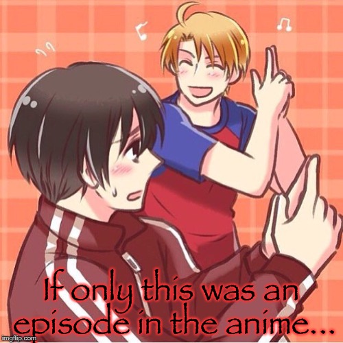 *casually does that dance from the anime* | If only this was an episode in the anime... | image tagged in hetalia | made w/ Imgflip meme maker