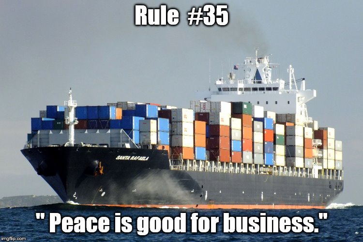 35th Rule of Acquisition | Rule  #35; " Peace is good for business." | image tagged in merchant marine cargo ship,memes,true,star trek deep space nine | made w/ Imgflip meme maker