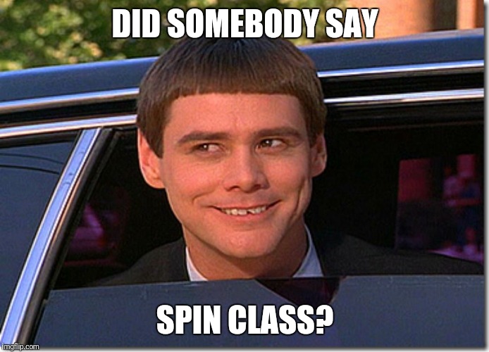 Spin class | DID SOMEBODY SAY; SPIN CLASS? | image tagged in spin,spin class,fitness,gym,exercise,indoor cycling | made w/ Imgflip meme maker
