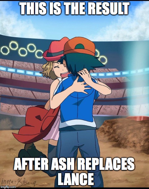 Ash Elite Champion of Kanto | THIS IS THE RESULT; AFTER ASH REPLACES LANCE | image tagged in amourshipping,ash ketchum,serena,pokemon,memes | made w/ Imgflip meme maker