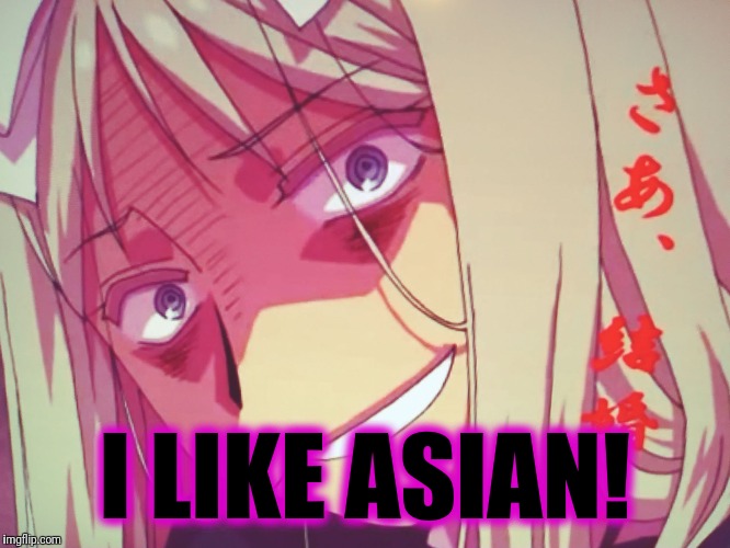 Fan girl Belarus  | I LIKE ASIAN! | image tagged in fan girl belarus | made w/ Imgflip meme maker