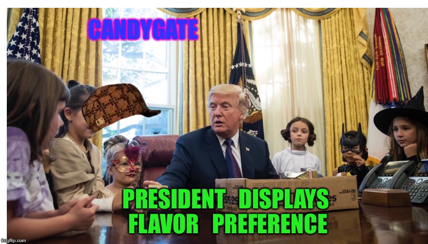 Another character flaw! | CANDYGATE; PRESIDENT   DISPLAYS   FLAVOR   PREFERENCE | image tagged in donald trump | made w/ Imgflip meme maker
