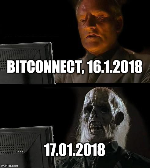 I'll Just Wait Here Meme | BITCONNECT, 16.1.2018; 17.01.2018 | image tagged in memes,ill just wait here | made w/ Imgflip meme maker