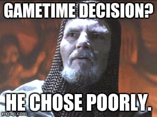 grail knight you chose poorly | GAMETIME DECISION? HE CHOSE POORLY. | image tagged in grail knight you chose poorly | made w/ Imgflip meme maker
