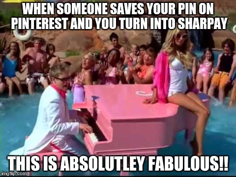 High school musical | WHEN SOMEONE SAVES YOUR PIN ON PINTEREST AND YOU TURN INTO SHARPAY; THIS IS ABSOLUTLEY FABULOUS!! | image tagged in funny,musical,summer | made w/ Imgflip meme maker