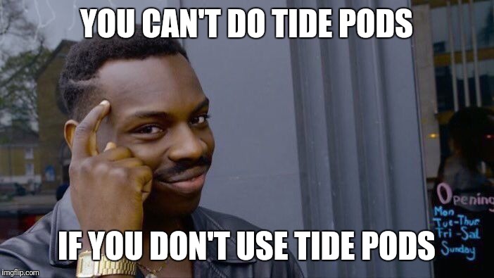 Roll Safe Think About It Meme | YOU CAN'T DO TIDE PODS; IF YOU DON'T USE TIDE PODS | image tagged in memes,roll safe think about it | made w/ Imgflip meme maker