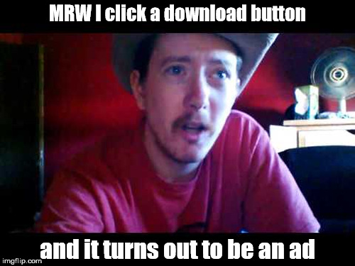Heartbroken Cowboy | MRW I click a download button; and it turns out to be an ad | image tagged in heartbroken cowboy | made w/ Imgflip meme maker